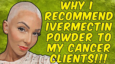 Why I Recommend Ivermectin Powder to My Cancer Clients!