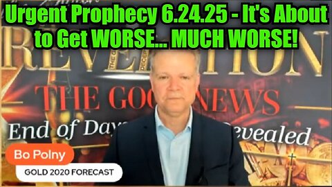 Bo Polny: Urgent Prophecy 6.24.25 - It's About to Get WORSE... MUCH WORSE!