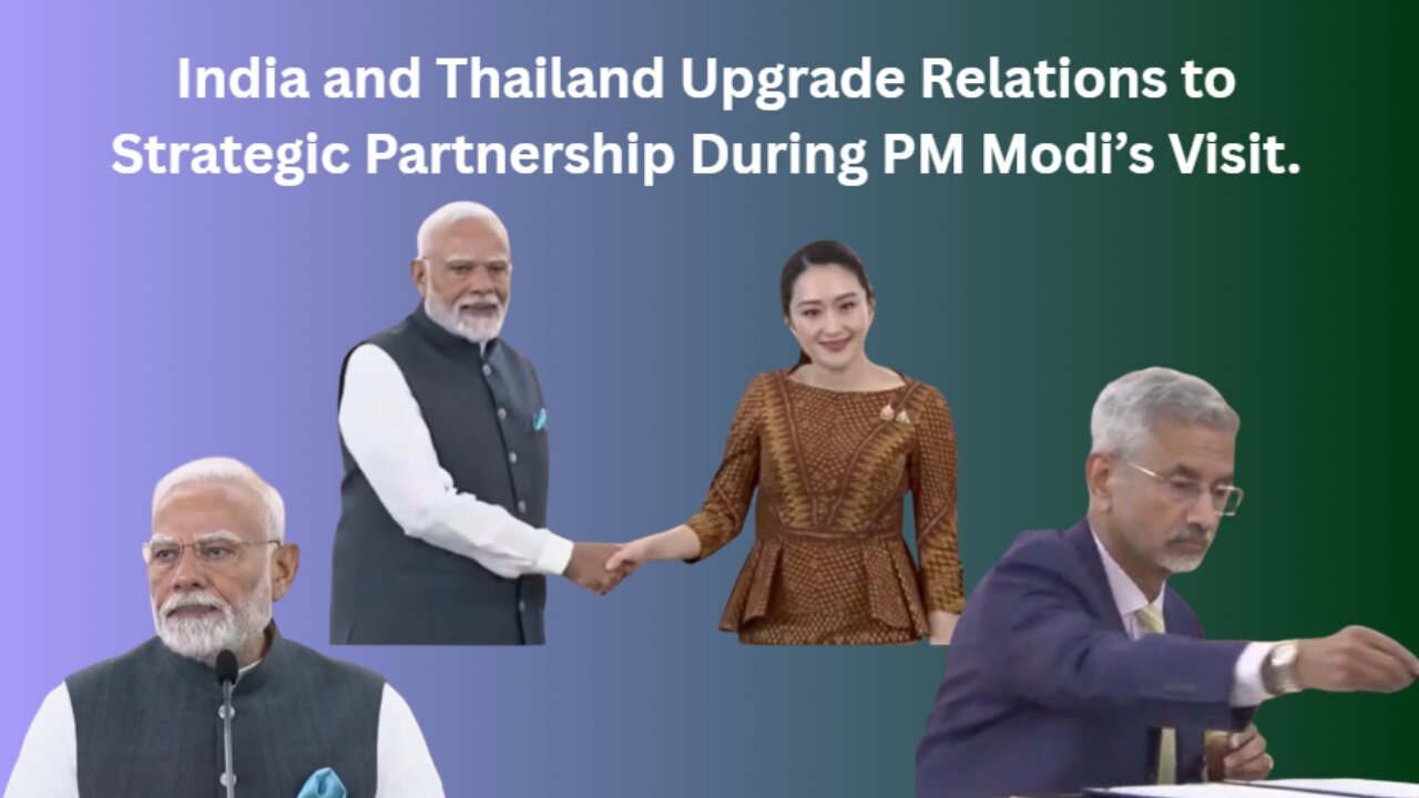 India and Thailand Upgrade Relations to Strategic Partnership During PM Modi’s Visit