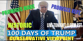 TRUMP'S 100 DAYS IN OFFICE: PROMISES MADE, PROMISES KEPT!! ALL TONIGHT ON THE CONSERVATIVE VIEWPOINT
