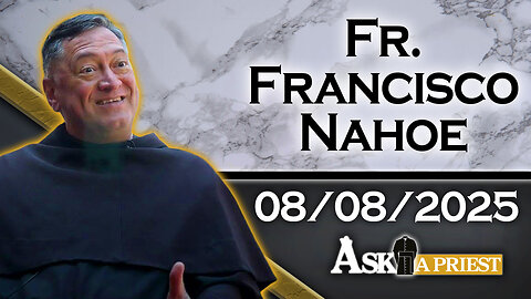 Ask A Priest Live with Fr. Francisco Nahoe, OFMConv. - 8/8/25