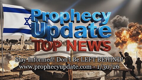 Prophecy Update Top News Headlines - (1/30/26)