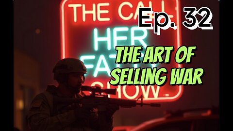 Ep. 32 The Art of Selling War, and MORE!