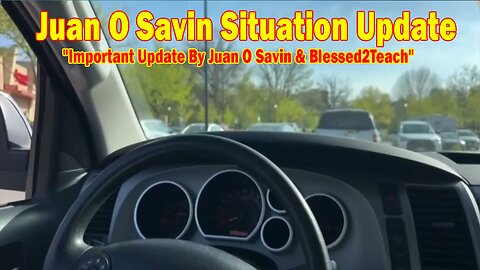 Juan O Savin Situation Update 05.22.25: "Important Update By Juan O Savin & Blessed2Teach"
