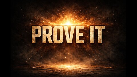 PROVE IT!!!!