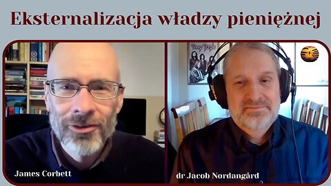 Eksternalizacja władzy pieniężnej według Jacoba Nordangårda - The Corbett Report