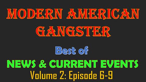 Modern American Gangster Best Of News & Current Events - Vol 2 - Ep. 6-9
