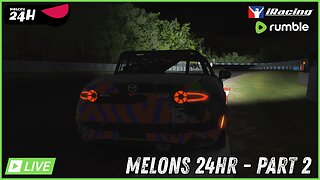 🔴LIVE - IRACING💥THE MELONS 24HR ENDURANCE RACE - PART 2💥