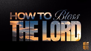 How To Bless The Lord | Pastor Shane Idleman
