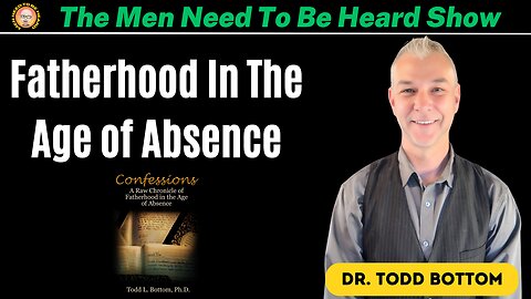 The Men Need To Be Heard Show: Fatherhood In The Age Of Absence - One Man's Journey Through Divorce