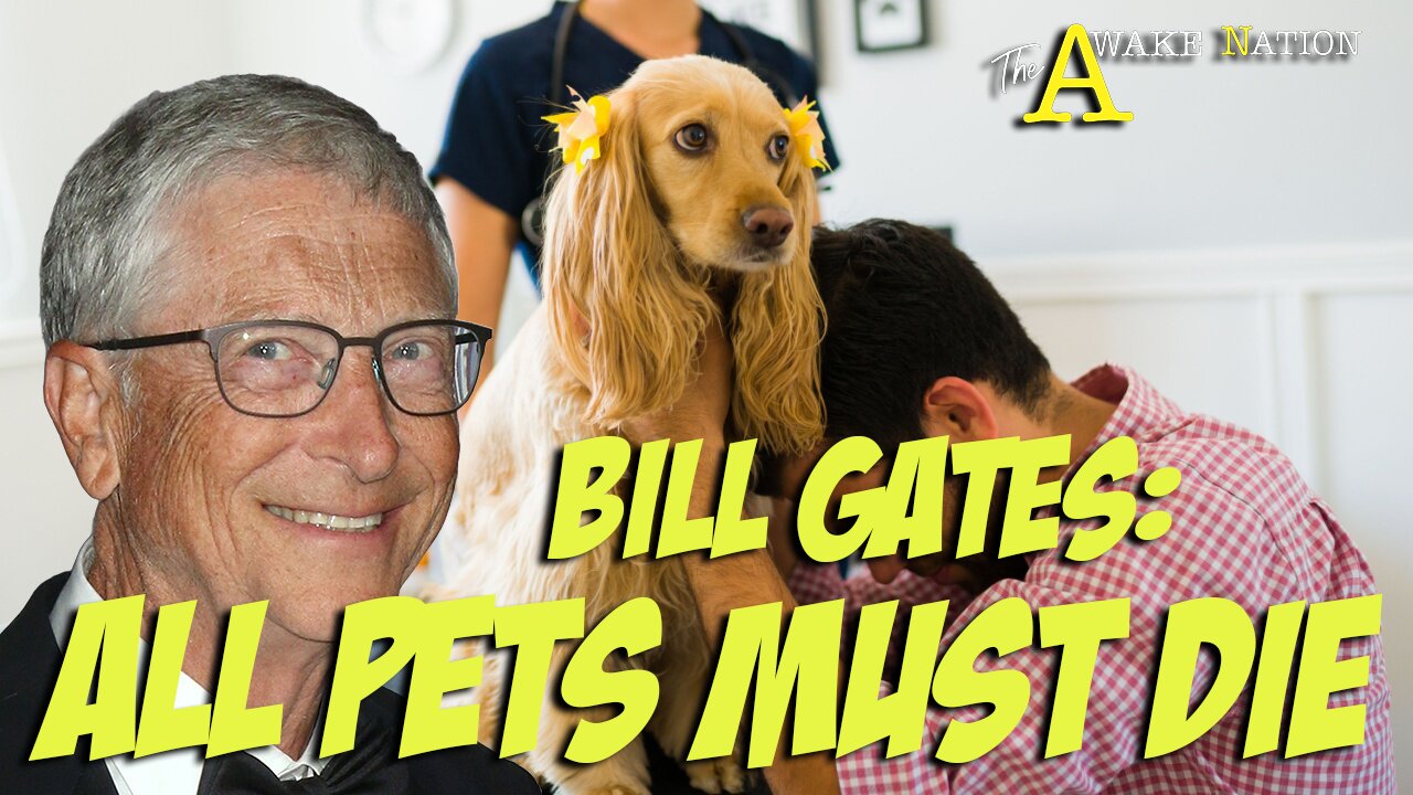 The Awake Nation 06.04.2025 Bill Gates: All Pets Must Die