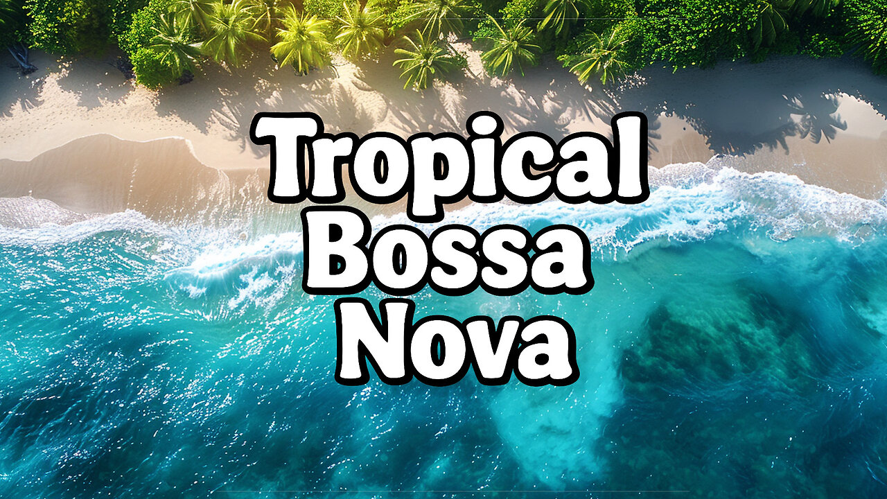 Tropical Bossa Nova | Music to Relax at the Beach