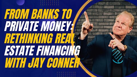 From Banks to Private Money: Rethinking Real Estate Financing with Jay Conner