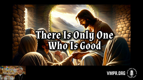 18 Jun 25, The Bishop Strickland Hour: There Is Only One Who Is Good