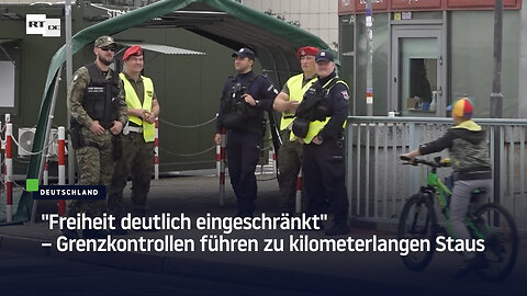 "Freiheit deutlich eingeschränkt" – Grenzkontrollen führen zu kilometerlangen Staus