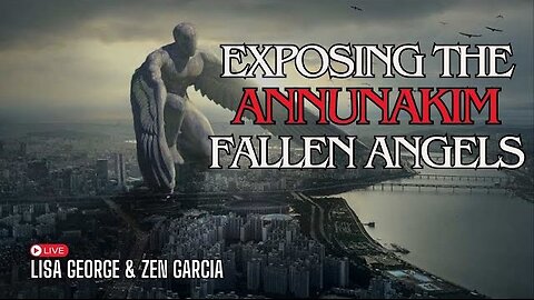 Annunaki - Exposing the True Story of the Fallen Angels with Zen Garcia & Lisa George