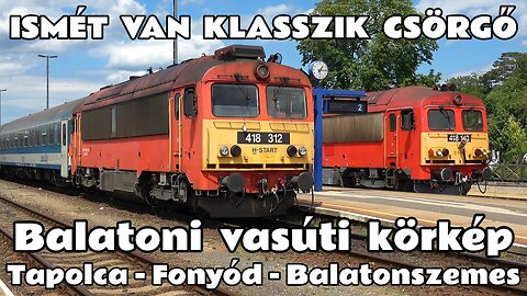 2025.07.23. Ismét klasszik Csörgő az északi parton. Vasúti körkép Tapolca, Badacsony, Fonyód, Szemes