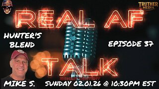 Real AF Talk: Ep 37 - Mike S.