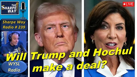 Sharpe Way Radio # 239: Will Trump and Hochul make a deal? WYSL Radio at 1pm.