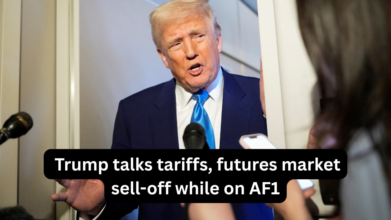 Trump talks tariffs, futures market sell-off while on AF1
