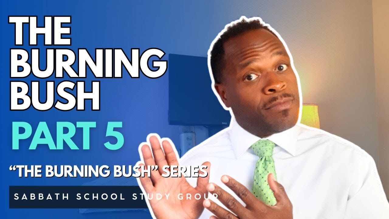The Burning Bush in Exodus 3 - Part 5 of The Burning Bush Sabbath School Study Group