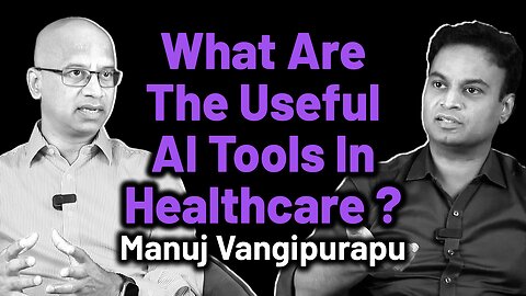 What Are The Usefull AI Tools In Healthcare? | Digital Health AI | Dr. Bharadwaz | Manuj Vangipurapu