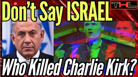 WHO KILLED CHARLIE KIRK? [part 2] Nothing About This Makes Any Sense, Except for that ISRAEL Part