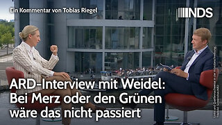 ARD-Interview mit Weidel: Bei Merz oder den Grünen wäre das nicht passiert | Tobias Riegel | NDS