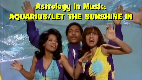 Music in Astrology - Aquarius - Let the Sunshine In