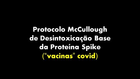 PROTOCOLO DE DESINTOXICAÇÃO DAS "VACINAS COVID" - Dr. P. McCullough (Legendado PT)