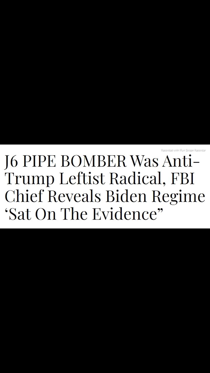 SHORT VIDEO>READ ARTICLE BELOW>J6 PIPE BOMBER Was Anti-Trump Leftist Radical, FBI Chief Reveals Biden Regime ‘Sat On The Evidence” - 5 mins.