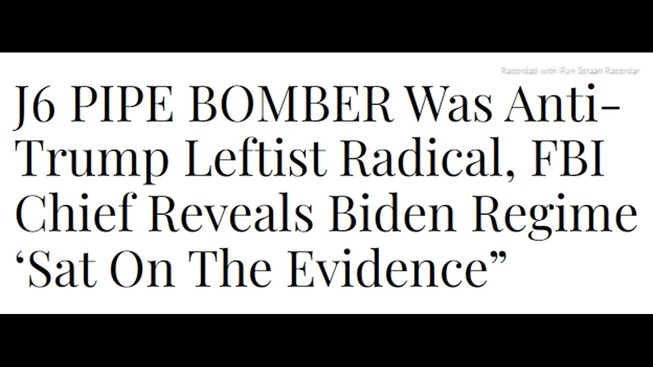 SHORT VIDEO>READ ARTICLE BELOW>J6 PIPE BOMBER Was Anti-Trump Leftist Radical, FBI Chief Reveals Biden Regime ‘Sat On The Evidence” - 5 mins.