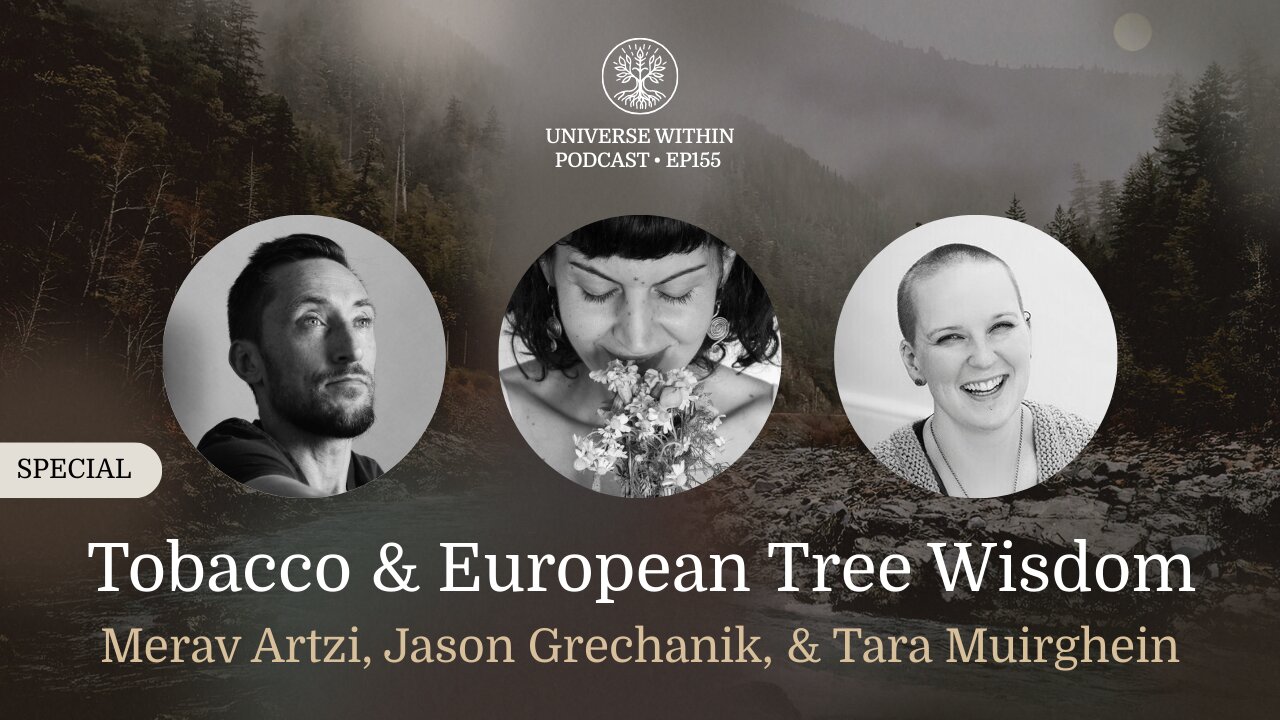 UWP Ep155 - Tobacco & European Tree Wisdom - Merav Artzi, Jason Grechanik, & Tara Muirghein