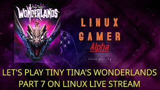 LET'S PLAY TINY TINA'S WONDERLANDS PART 7 ON LINUX LIVE STREAM