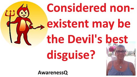 The Devil might be happy we don't belive he exists. How to become aware.