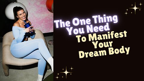 This is the One Thing you need to Manifest Your Dream Body