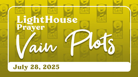 Lighthouse Prayer: Vain Plots // July 28, 2025