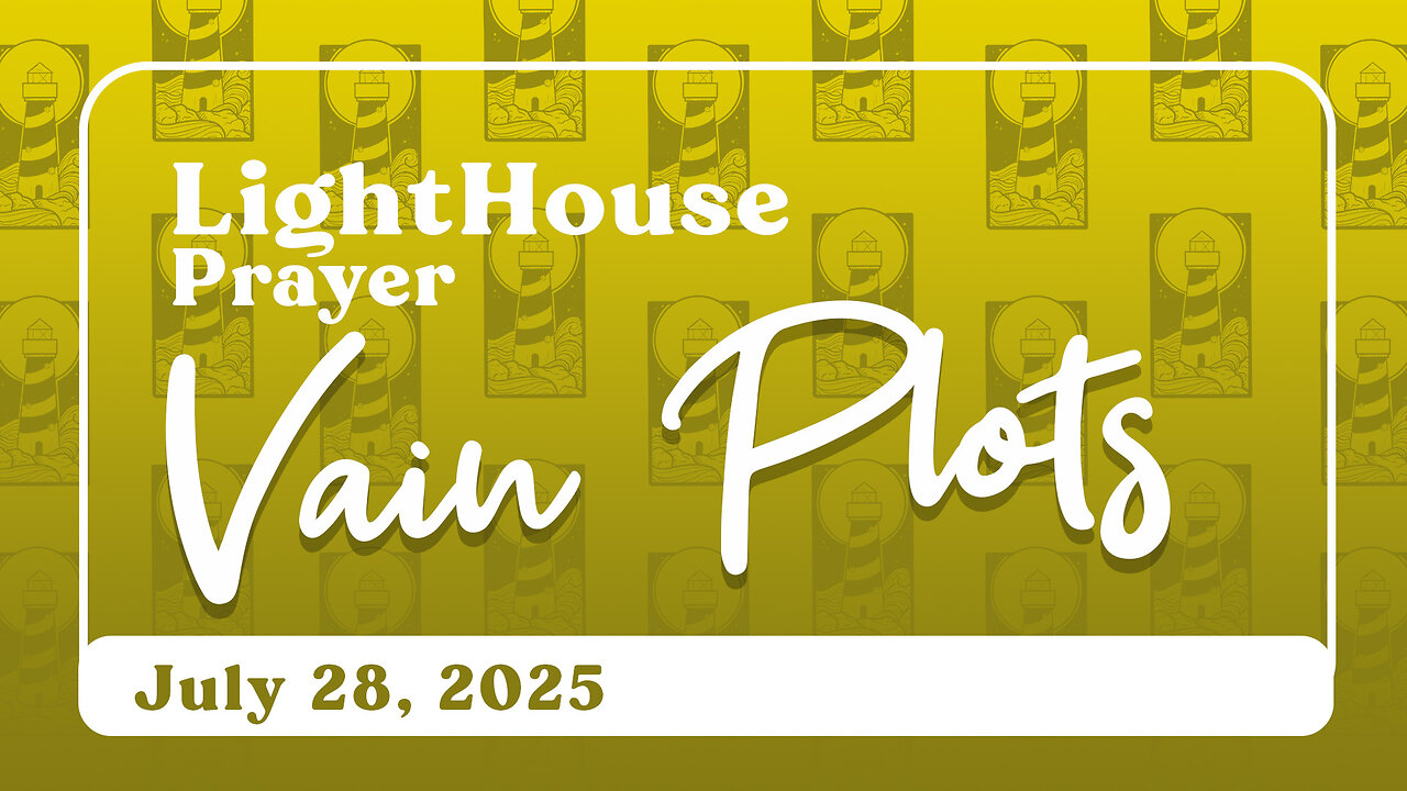 Lighthouse Prayer: Vain Plots // July 28, 2025