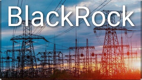 BlackRock purchasing the Power Grid? | The takeover of the Energy Infrastructure