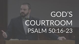God's Courtroom (Psalm 50:16-23)