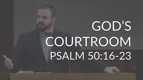 God's Courtroom (Psalm 50:16-23)