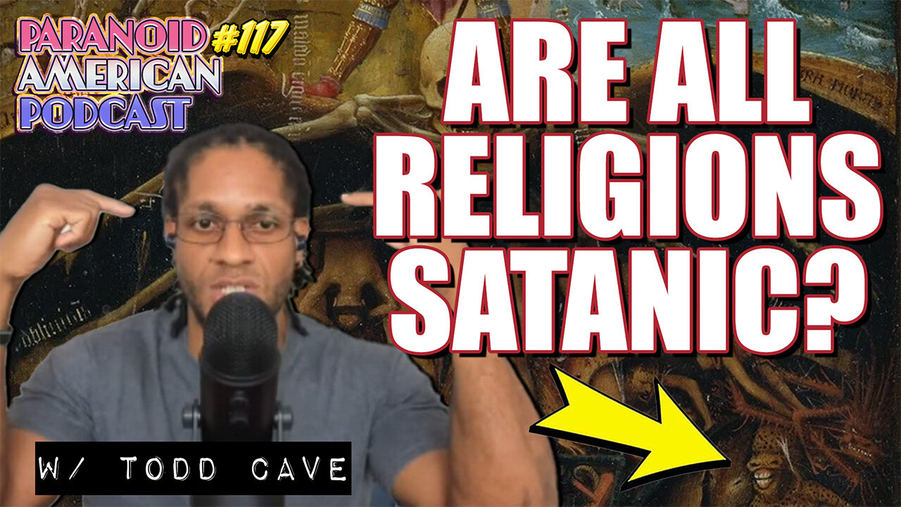 Are ALL Religions SATANIC? w/ Todd Cave | Paranoid American Podcast 117