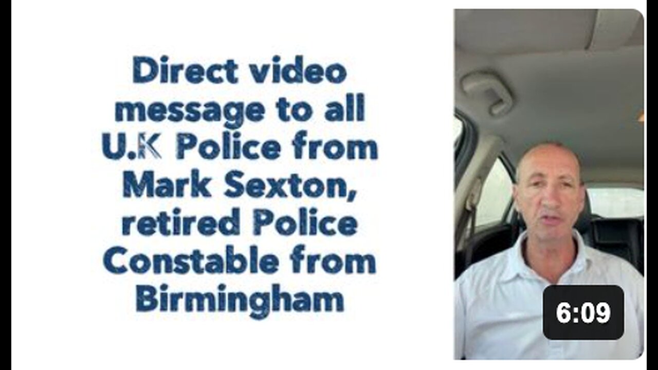 Direct video message to all U.K Police from Mark Sexton, retired Police Constable from Birmingham