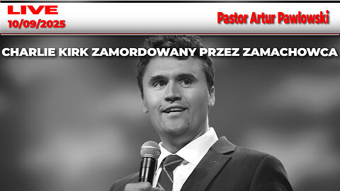 🔴10/09/25 NA ŻYWO: – CHARLIE KIRK ZAMORDOWANY PRZEZ ZAMACHOWCA W UTAH | pastor Artur Pawłowski