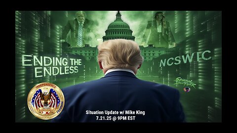 Situation Update w/ Mike King (7.21.25 @ 9PM EST)