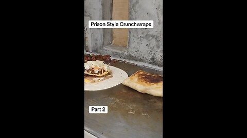 Prison Style Crunchwraps Part 2