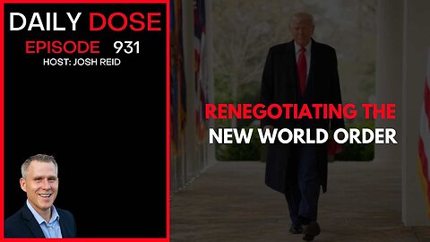 Renegotiating The New World Order | Ep. 931 The Daily Dose