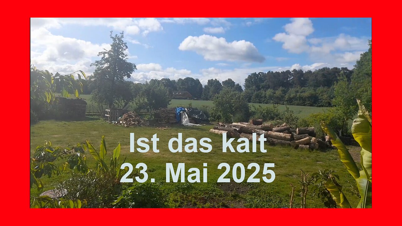 Ist das kalt 23. Mai 2025