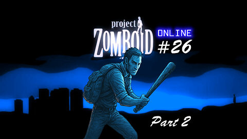 Project Zomboid Livestream #26 [Part 2]