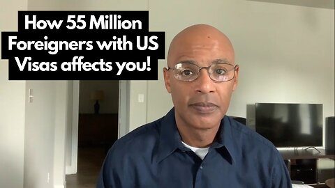 How 55 Million Foreigners with US Visas Affects You!